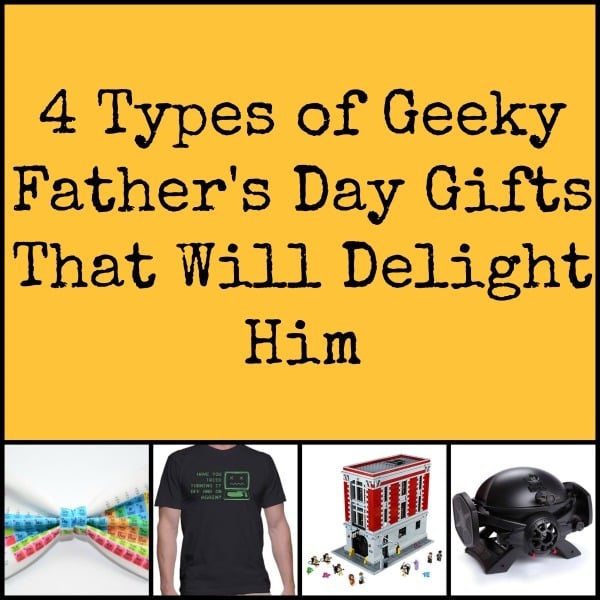 Four different types of geeky Father's Day gifts